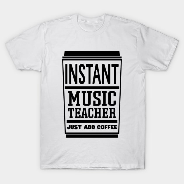 Instant music teacher, just add coffee T-Shirt by colorsplash